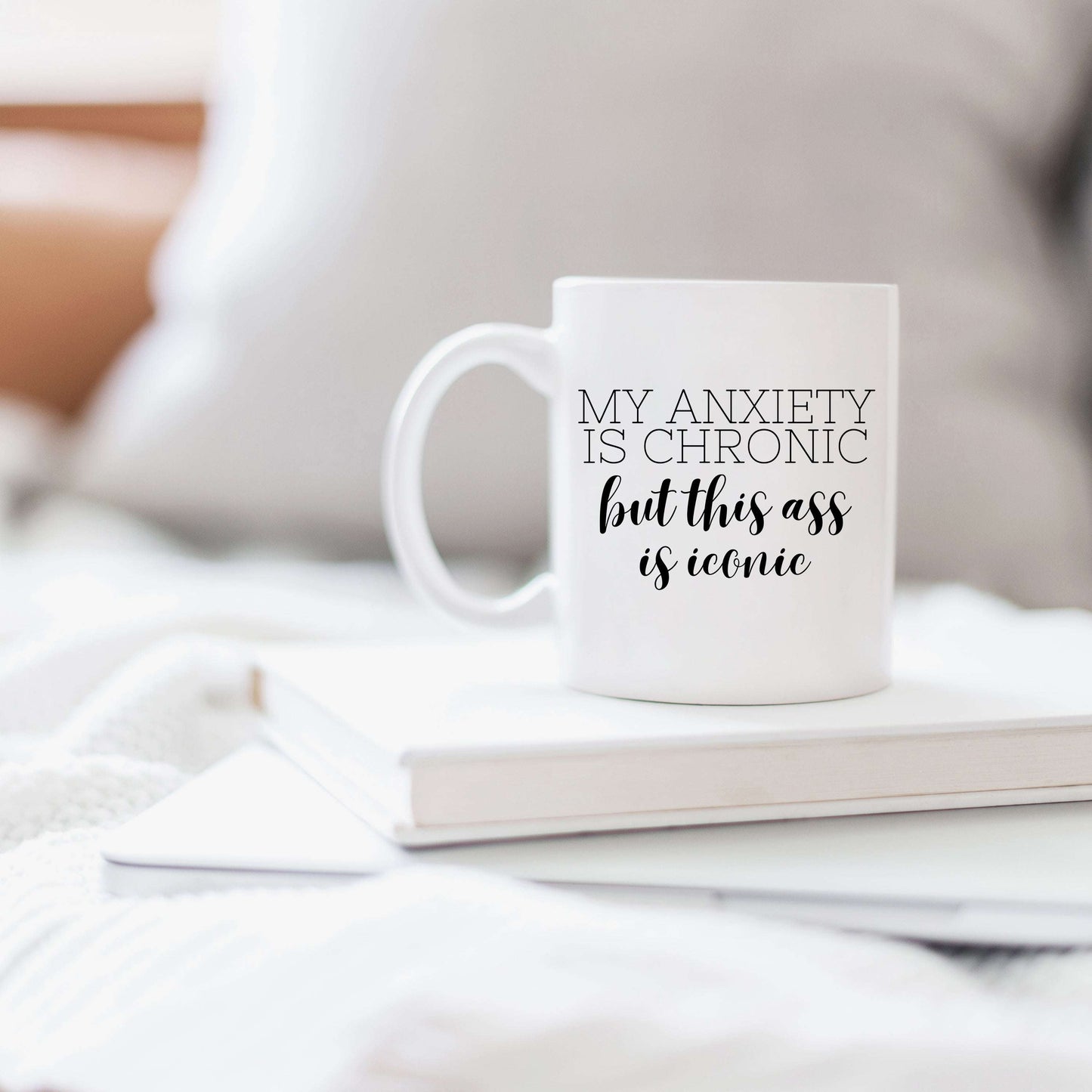 My Anxiety is Chronic but this Ass is Iconic Mug