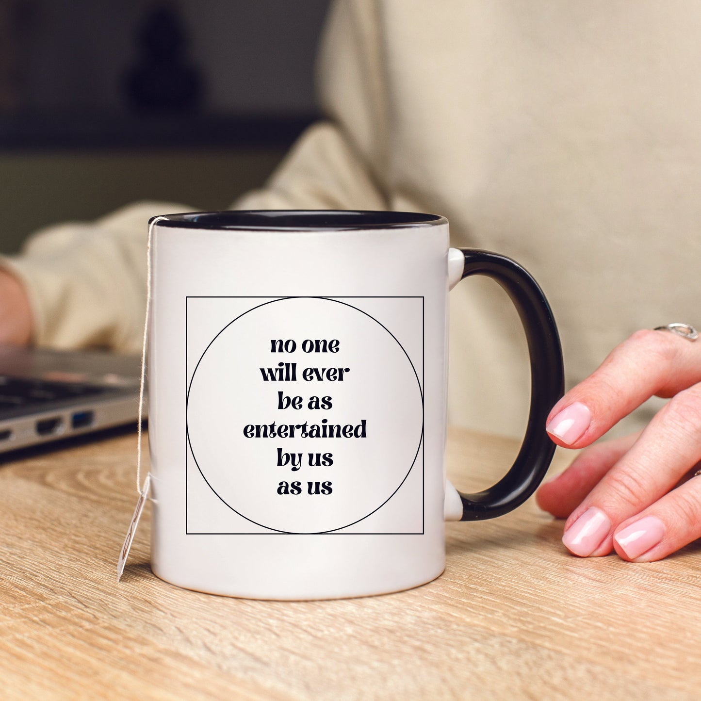No One Will Ever Be as Entertained By Us As Us Mug