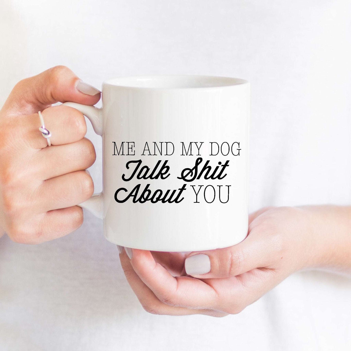 Me and my Dog Talk Shit About You