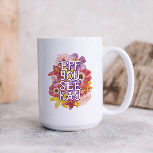 Eff You See Kay Flowery Language Mug