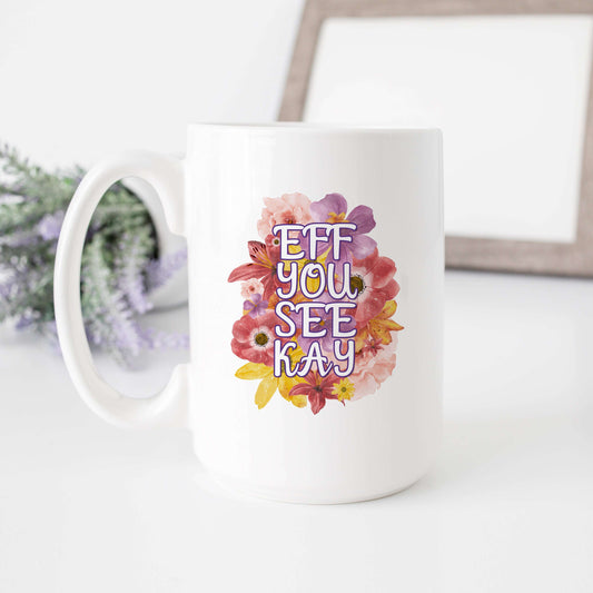 Eff You See Kay Flowery Language Mug