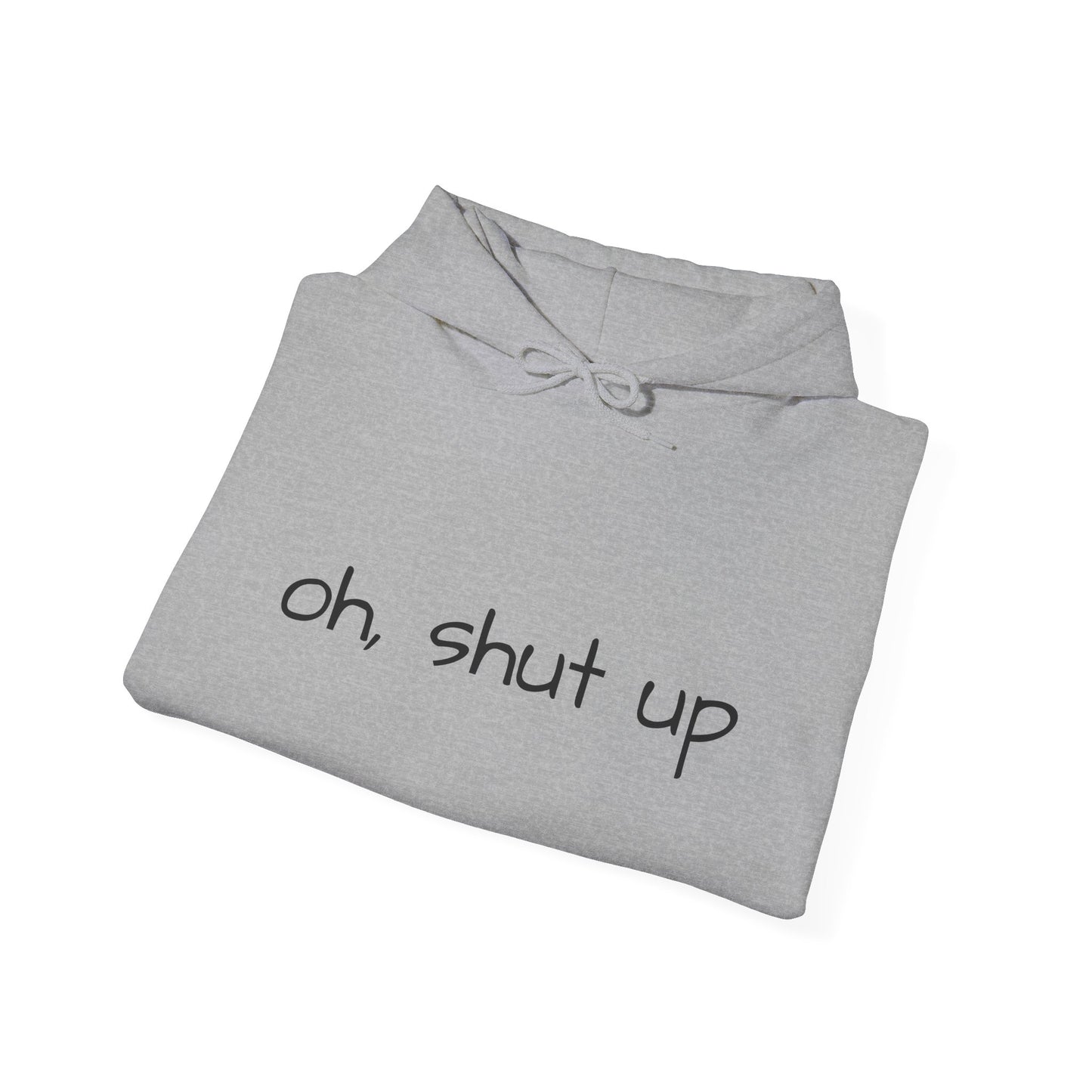 Unisex Hoodie with 'Oh Shut Up' Design