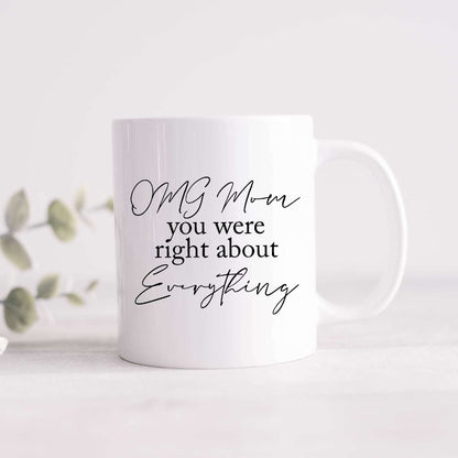 OMG Mom, You Were Right About Everything