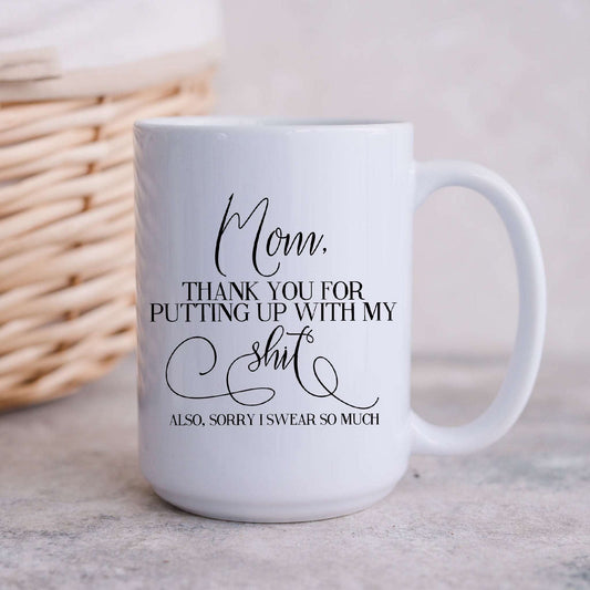 Mom, Thank You For Putting Up With My Shit