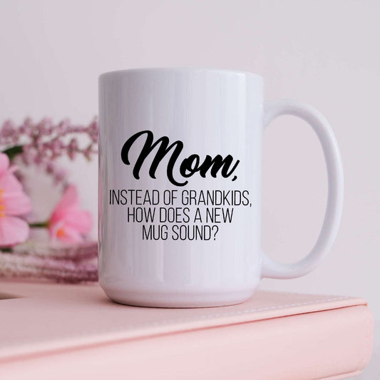 Mom, Instead of Grandkids