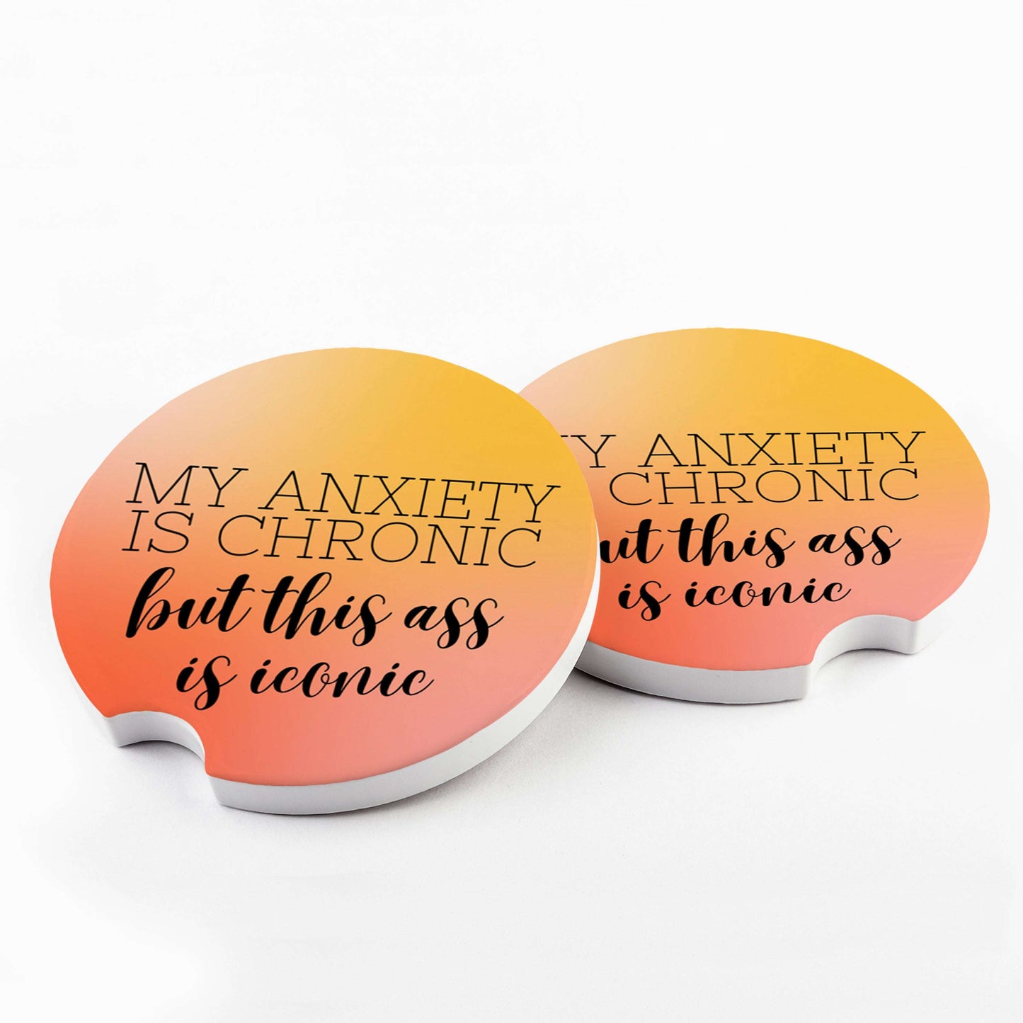 My Anxiety is Chronic but this Ass is Iconic Car Coasters