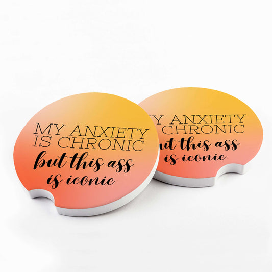 My Anxiety is Chronic but this Ass is Iconic Car Coasters