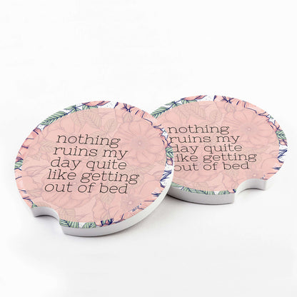 Nothing Ruins My Day Quite Like Getting Out Of Bed Car Coasters