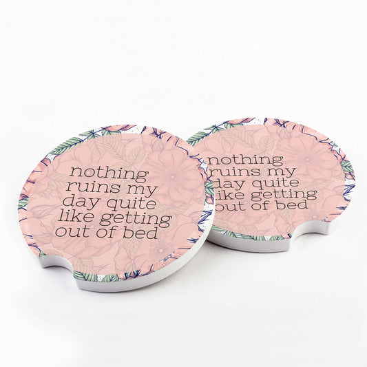 Nothing Ruins My Day Quite Like Getting Out Of Bed Car Coasters
