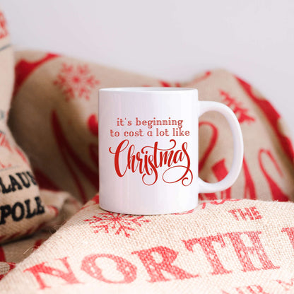 It's Beginning to Cost a Lot Like Christmas Mug