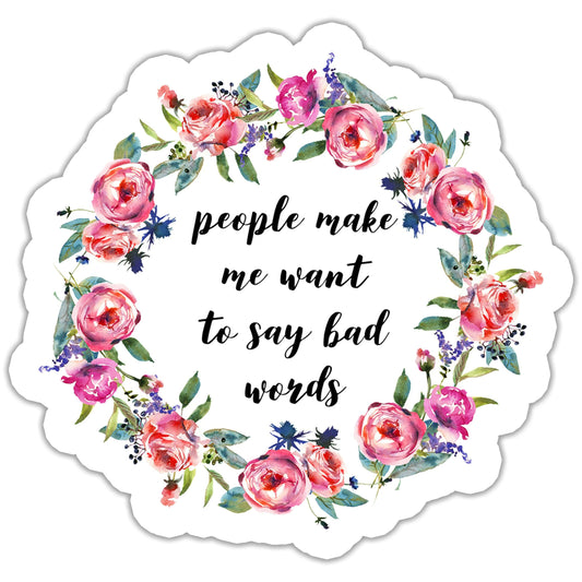 People Make Me Want to Say Bad Words