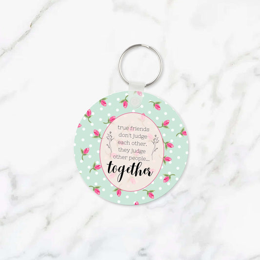 True Friends Don't Judge Each Other Keychain