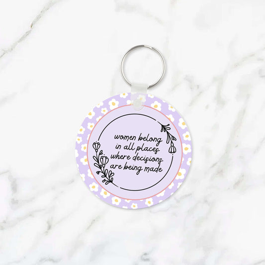 Women Belong In All Places Where Decisions Are Being Made Keychain