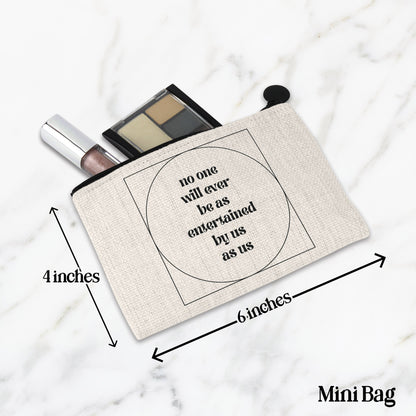 No One Will Ever Be As Entertained By Us As Us Makeup Bag