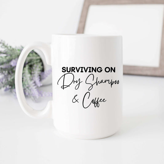 Surviving on Dry Shampoo and Coffee