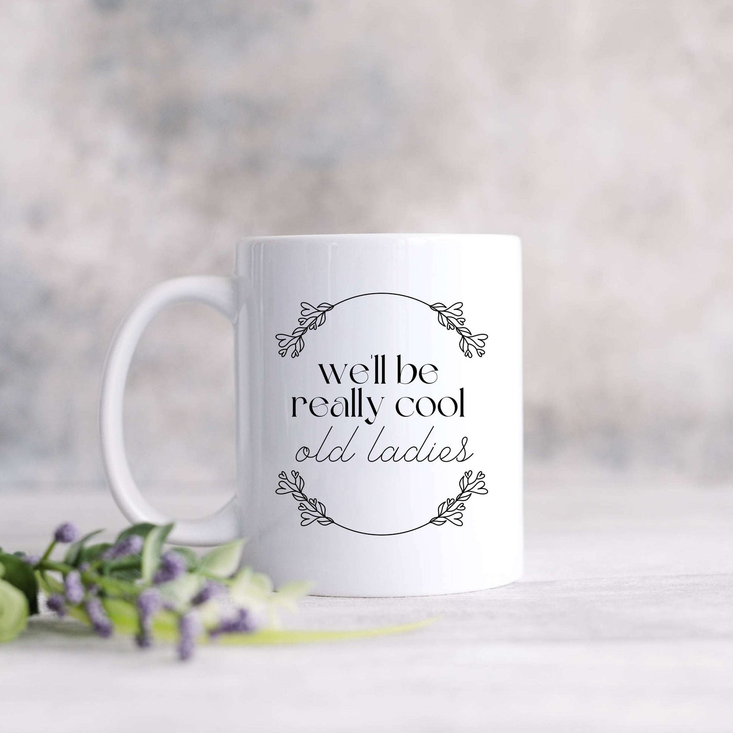 We'll Be Really Cool Old Ladies Mug